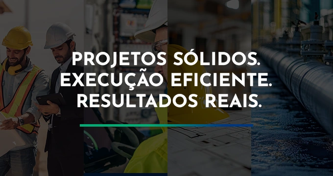 Projetos sólidos. Execução eficiente. Resultados reais.
